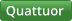 Quattuor